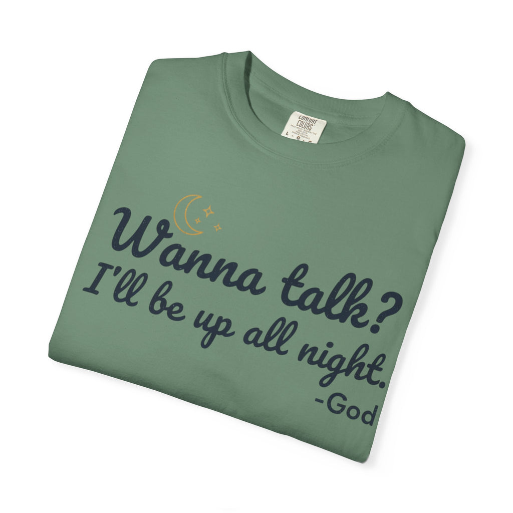 Wanna Talk? I'll Be Up All Night - God T-Shirt