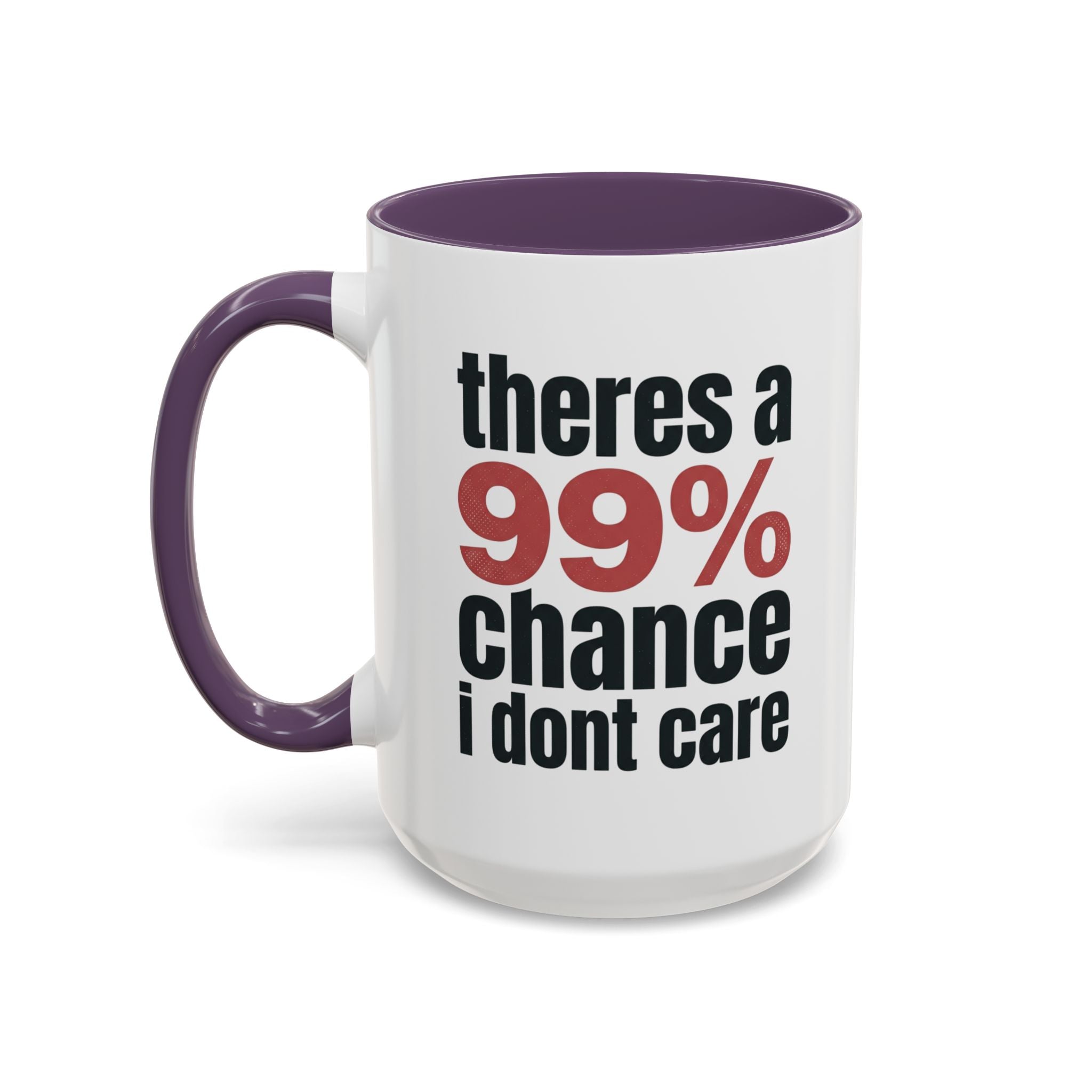 Funny Coffee Mug – “Theres a 99% chance i dont care” Accent Ceramic Mug