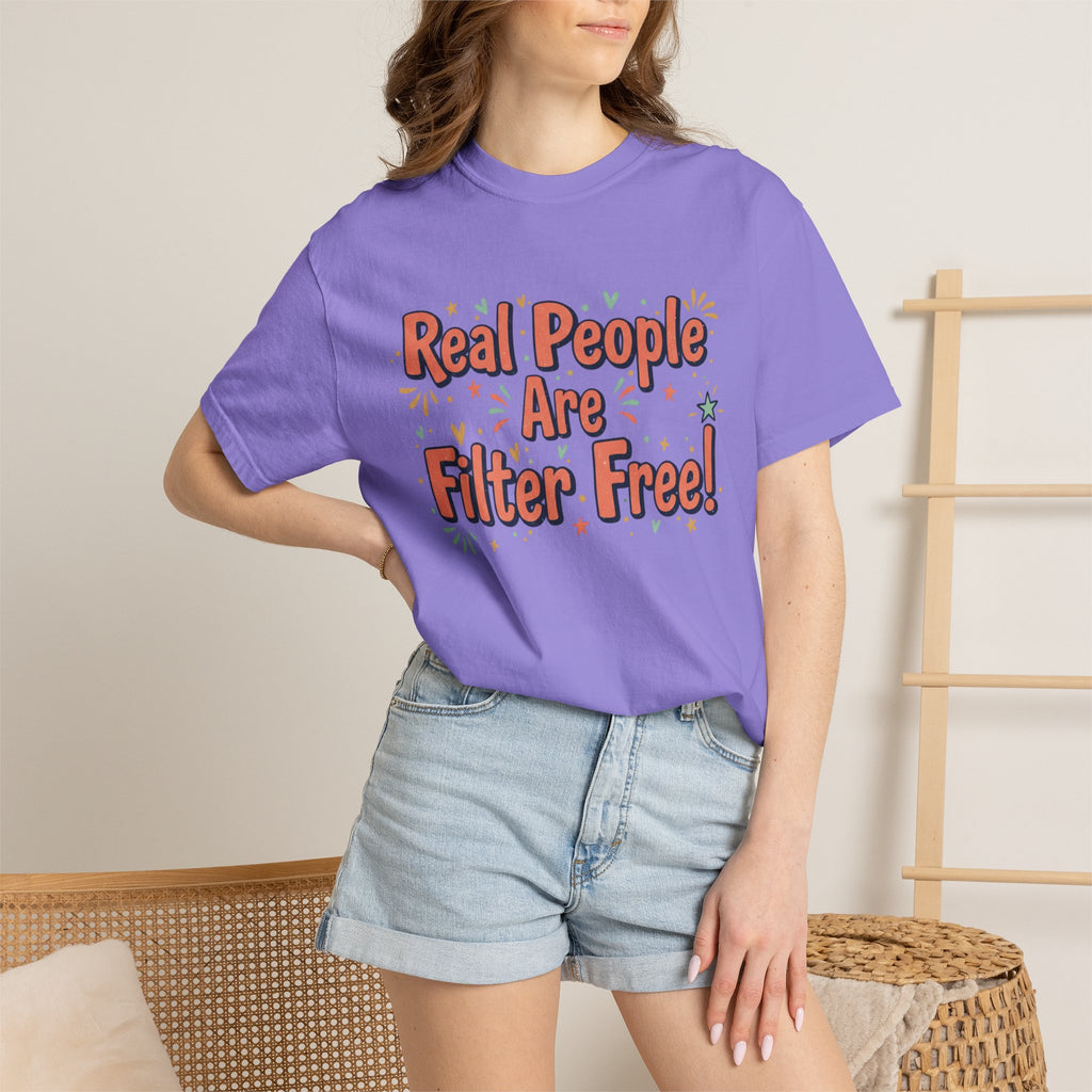Real People Are Filter Free! T-Shirt — Funny Self-Love Graphic Tee