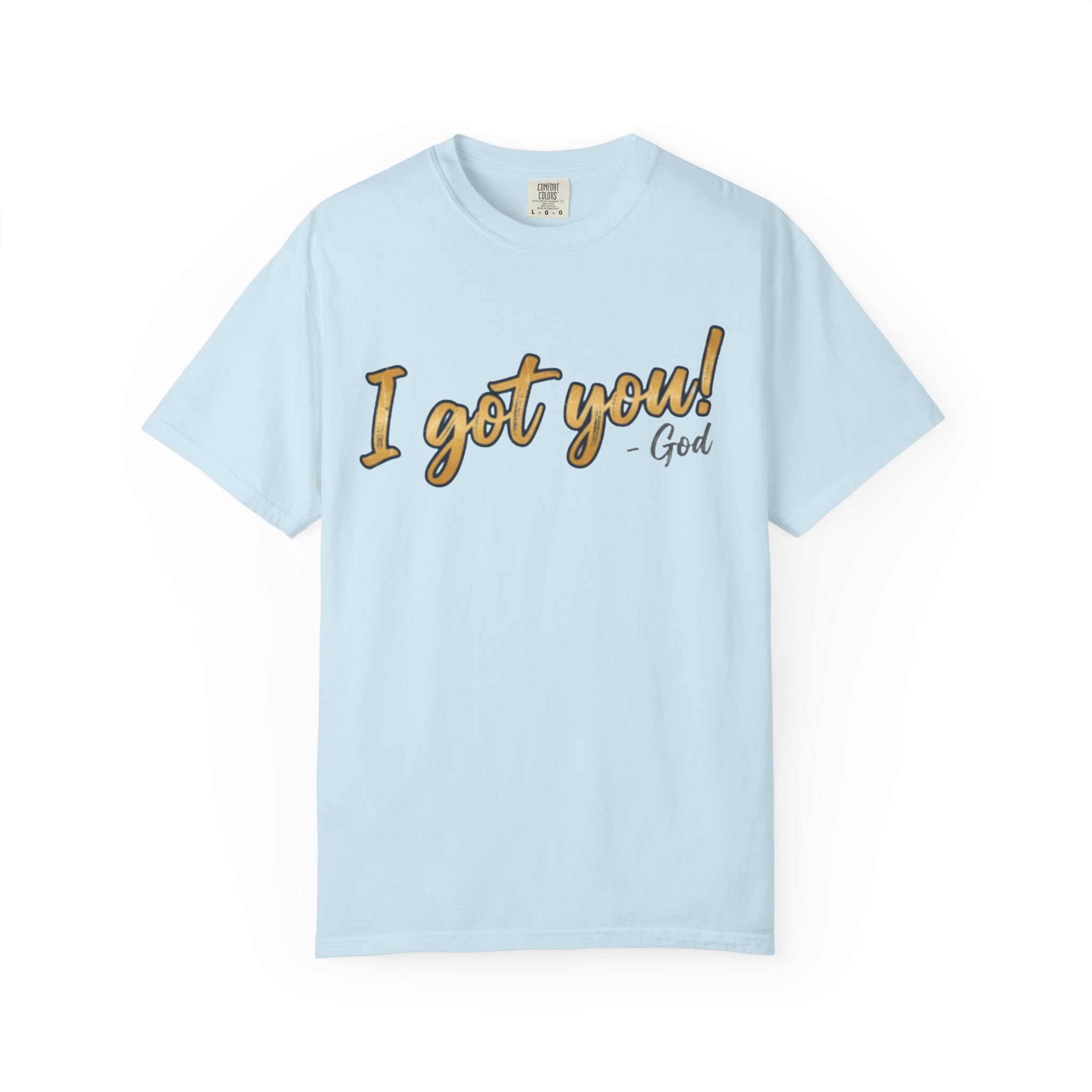 I Got You! - God Inspirational T-shirt