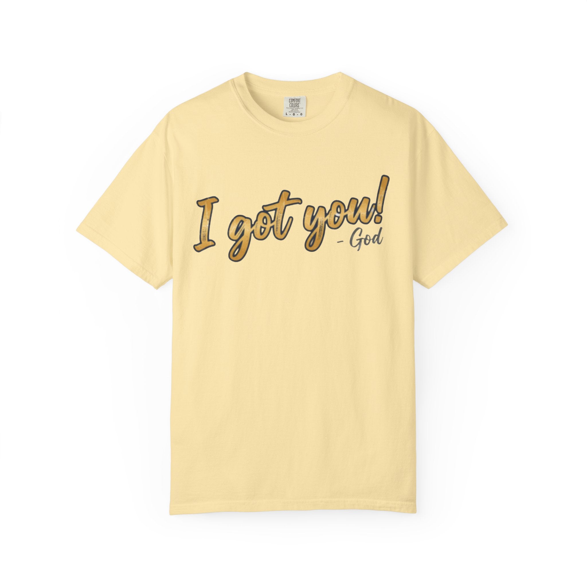I Got You! - God Inspirational T-shirt