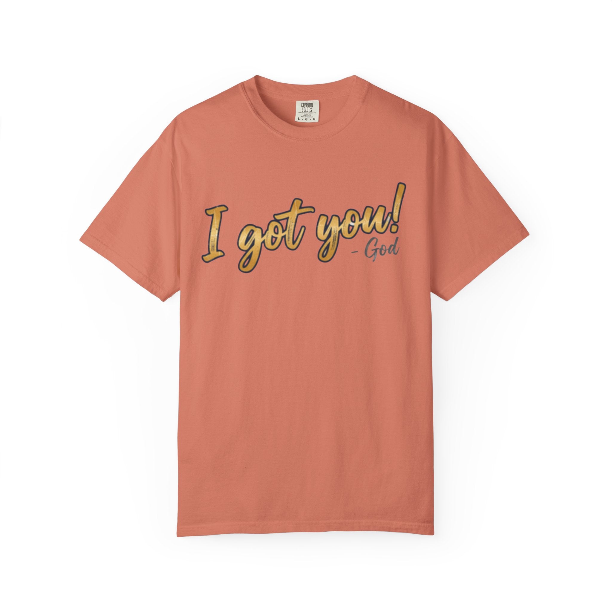 I Got You! - God Inspirational T-shirt