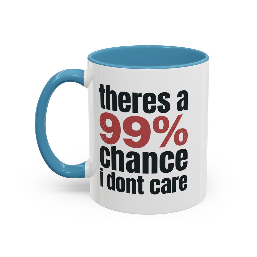 Funny Coffee Mug – “Theres a 99% chance i dont care” Accent Ceramic Mug