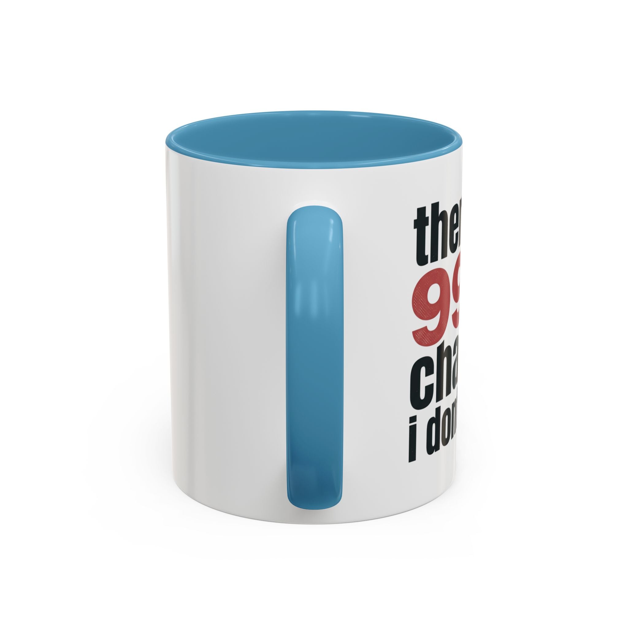 Funny Coffee Mug – “Theres a 99% chance i dont care” Accent Ceramic Mug