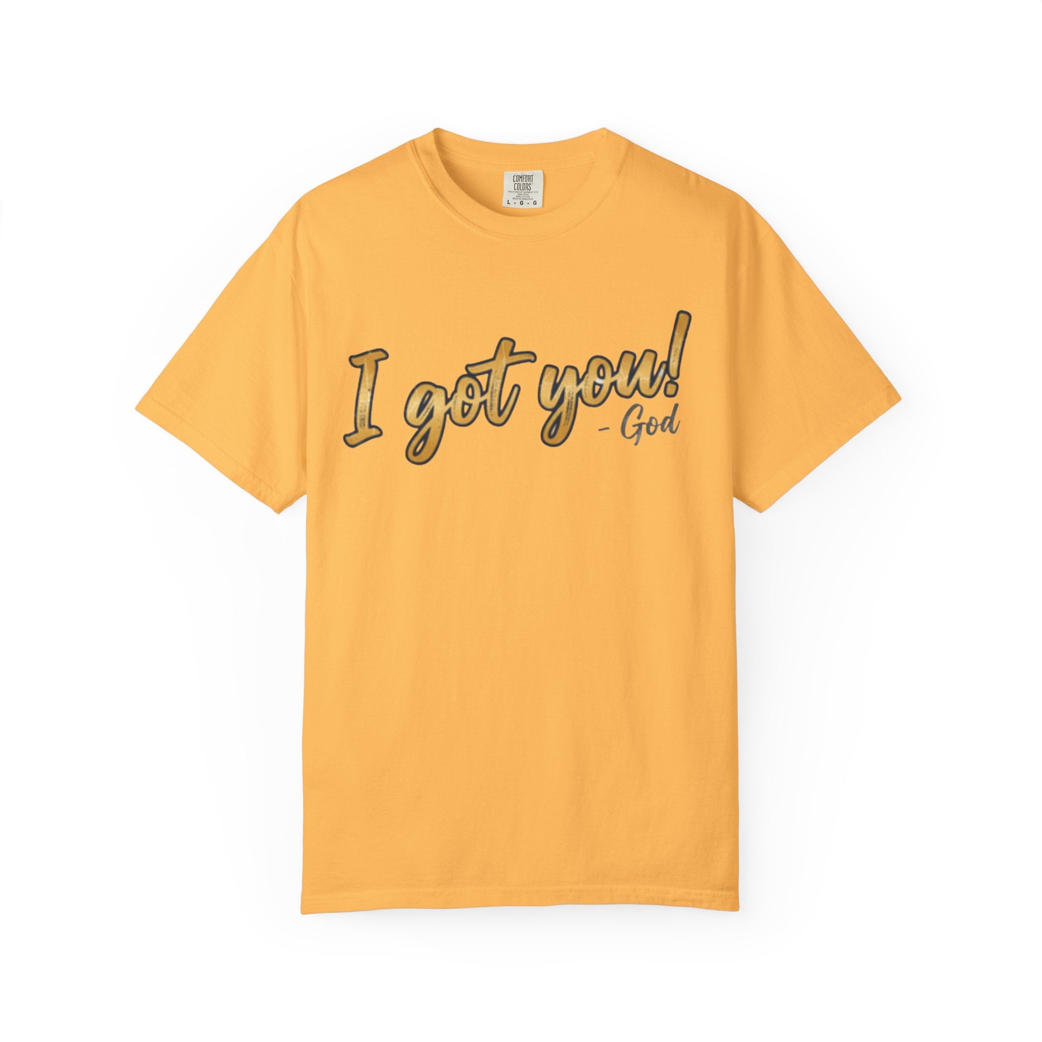 I Got You! - God Inspirational T-shirt
