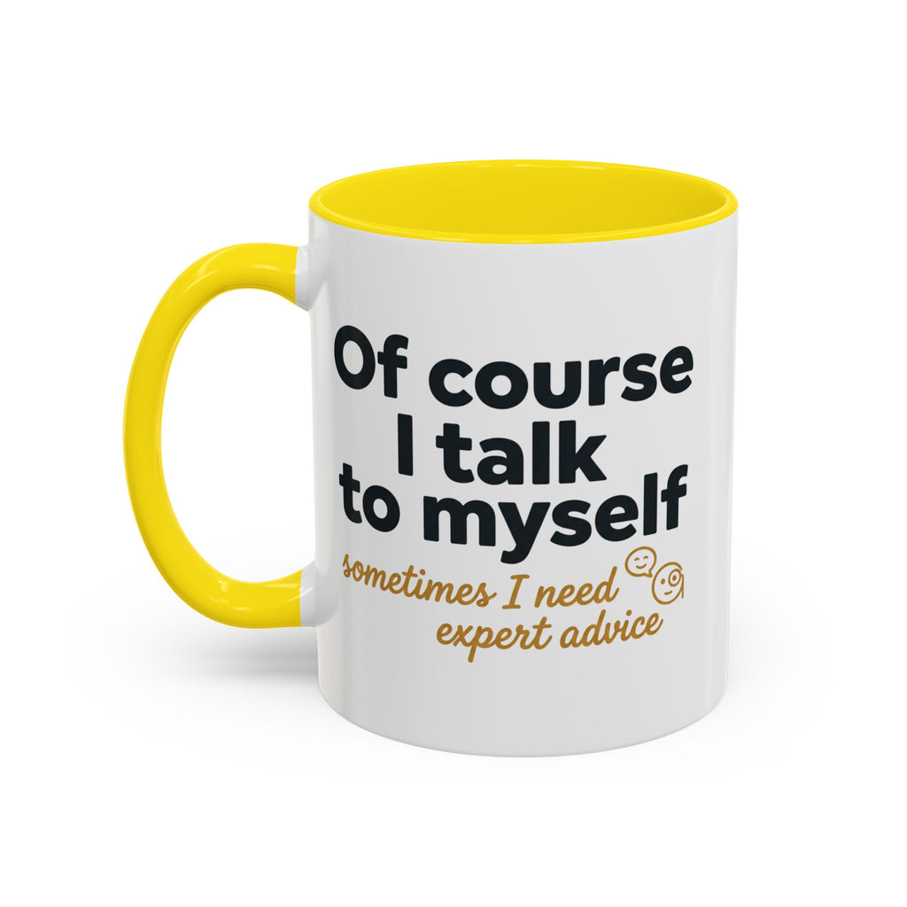 Accent Coffee Mug — Funny "Of Course I talk to Myself"