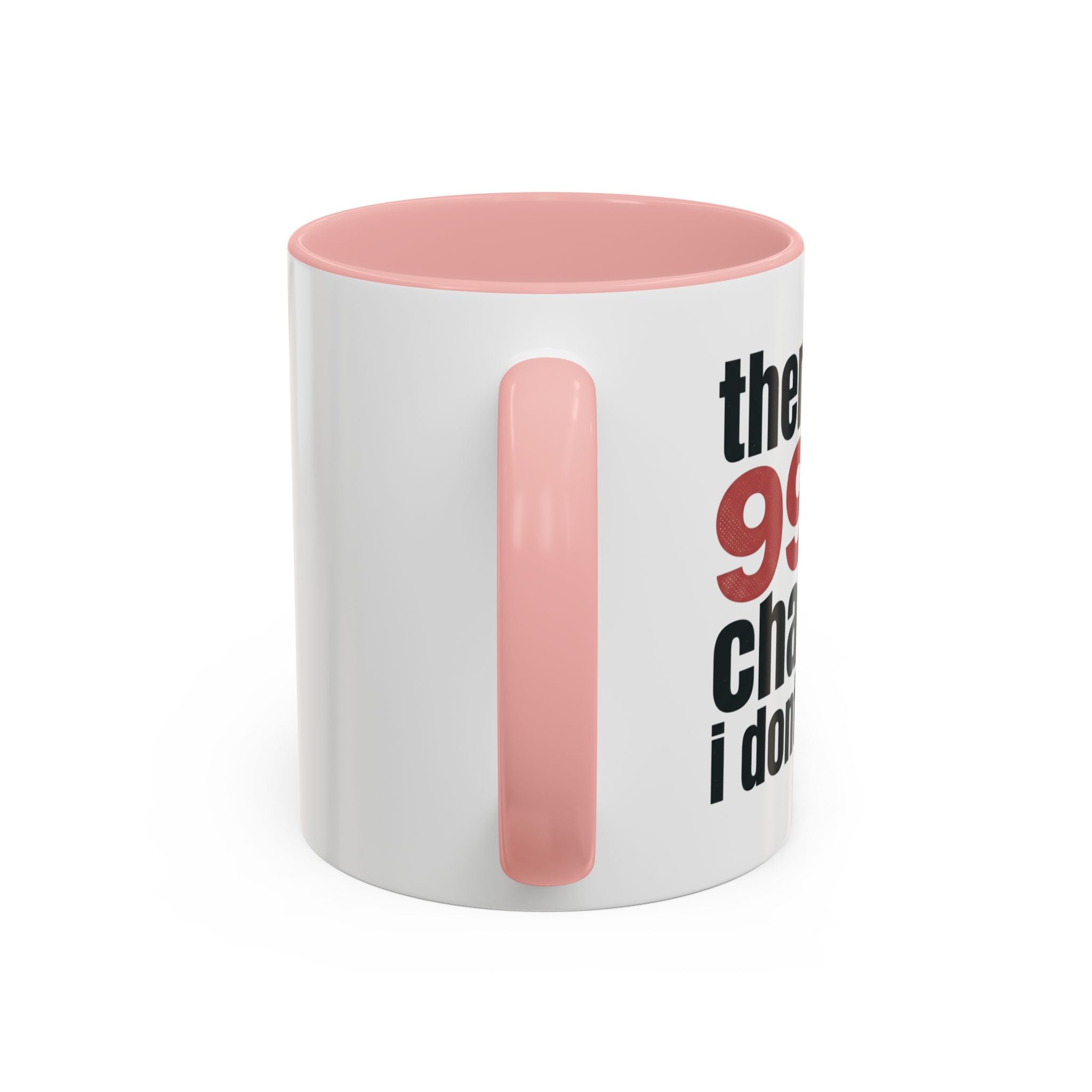 Funny Coffee Mug – “Theres a 99% chance i dont care” Accent Ceramic Mug