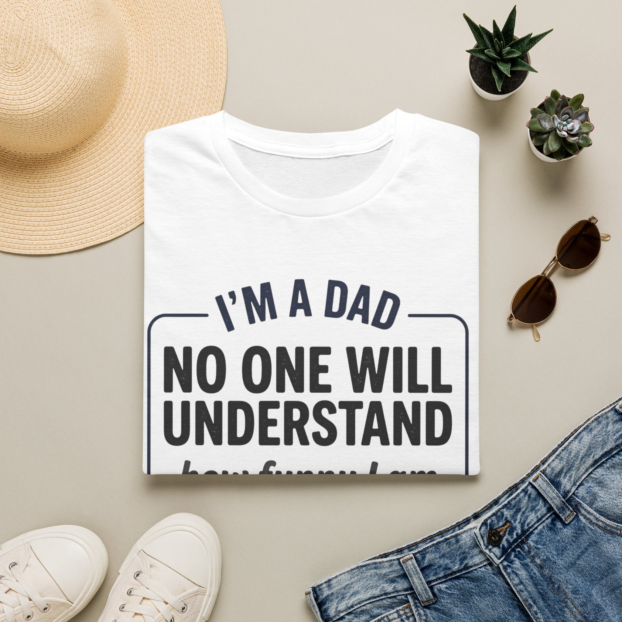 Dad T-Shirt — "I'm a Dad, No One Will Understand How Funny I Am" Funny Father's Day Tee