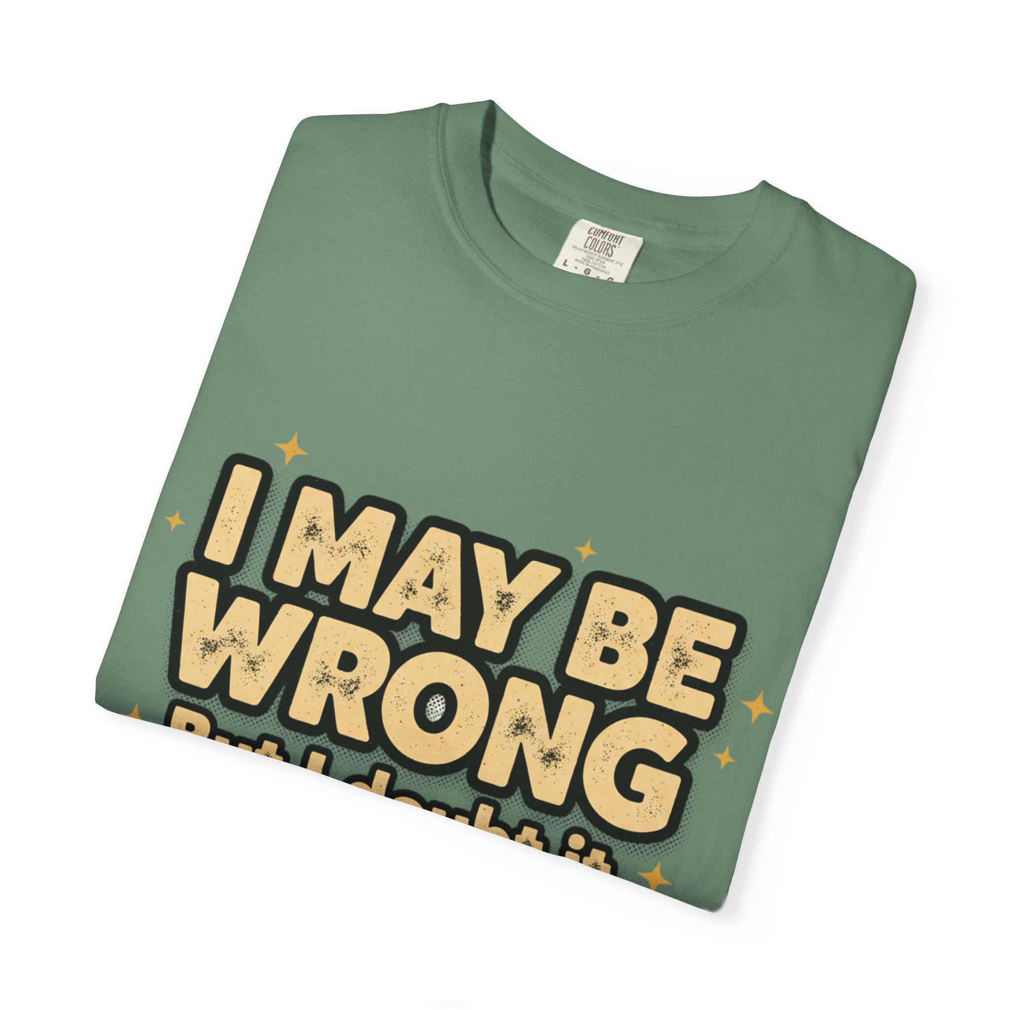 I May Be Wrong T-Shirt — Funny Sarcastic Graphic Tee ('I May Be Wrong But It's Highly Rare')