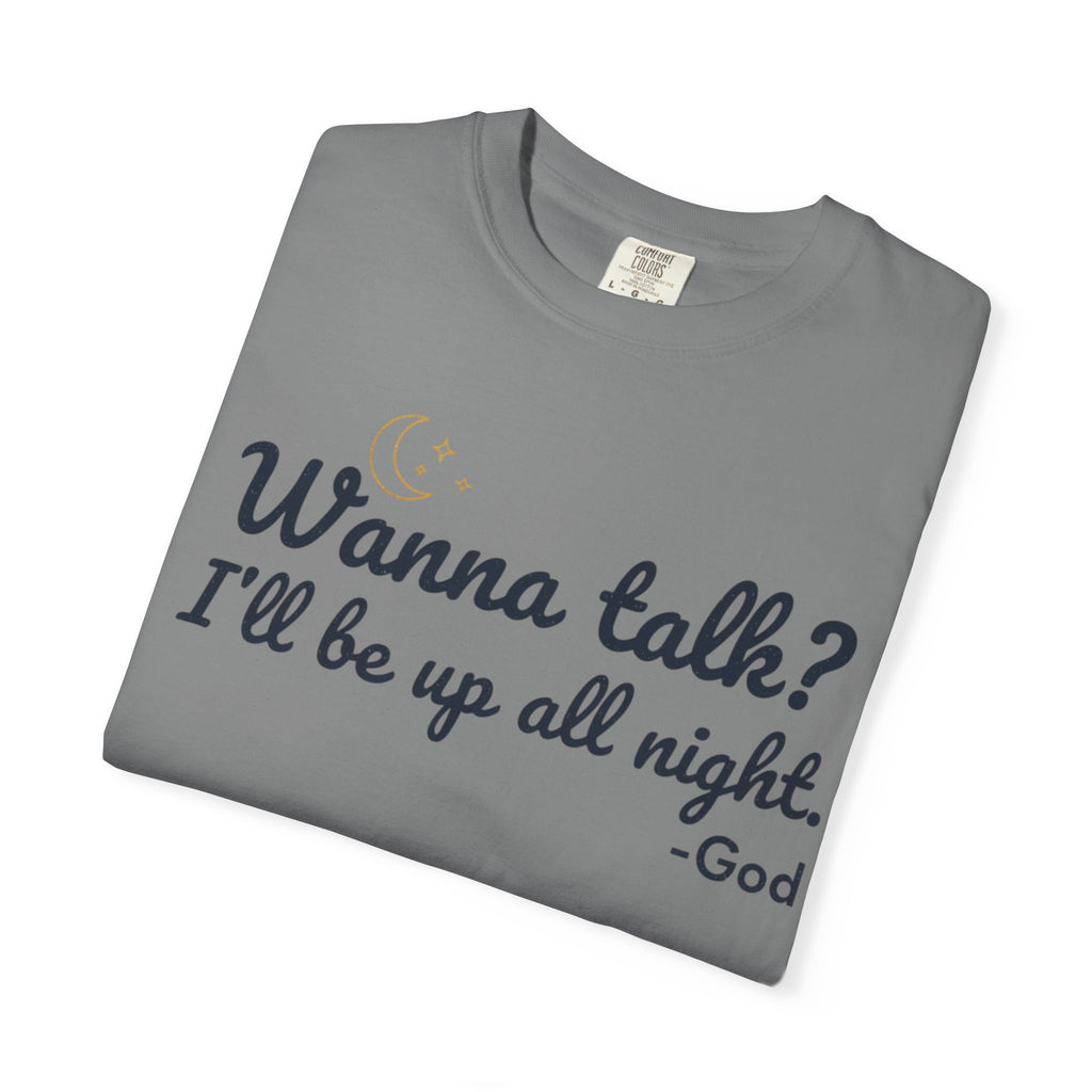 Wanna Talk? I'll Be Up All Night - God T-Shirt
