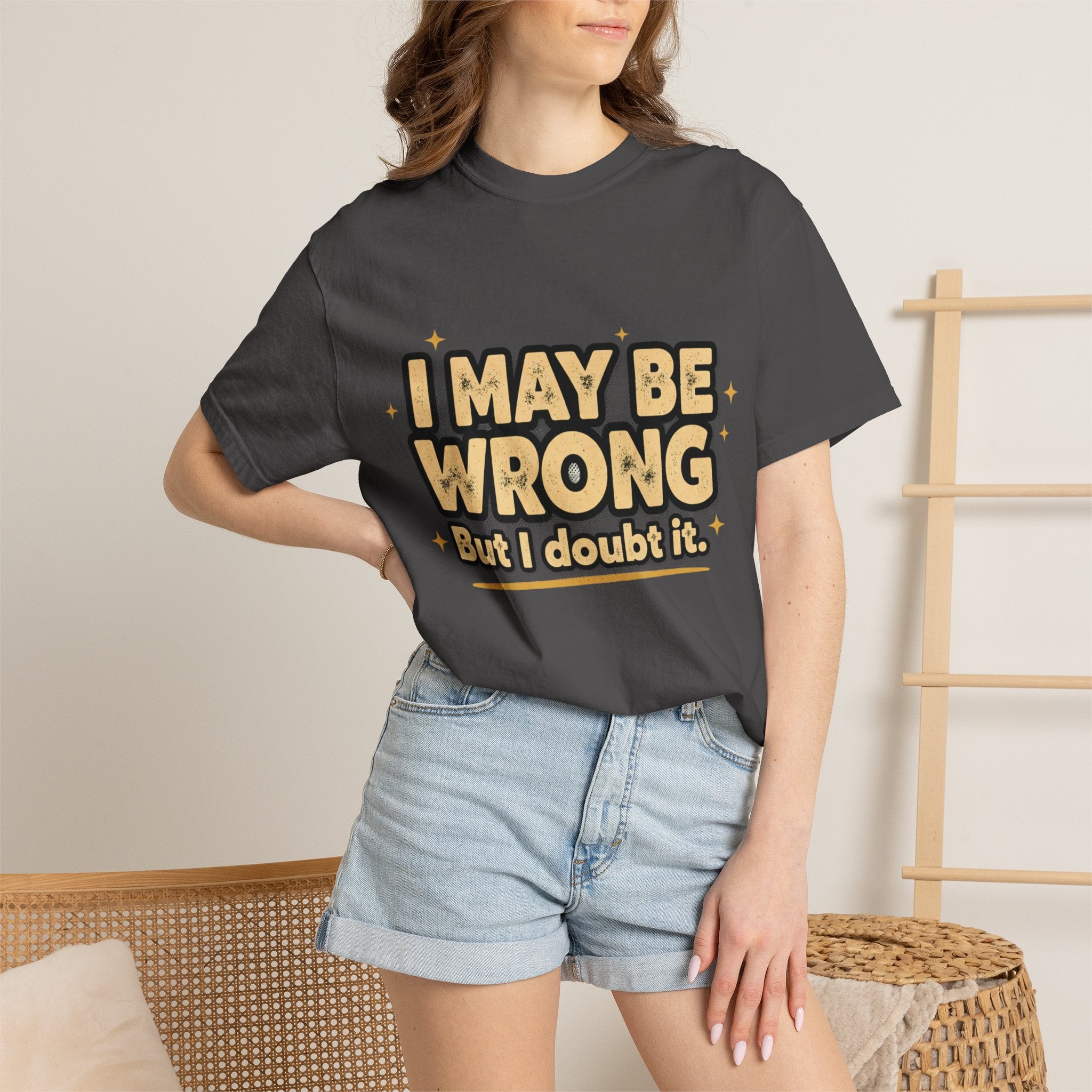 I May Be Wrong T-Shirt — Funny Sarcastic Graphic Tee ('I May Be Wrong But It's Highly Rare')