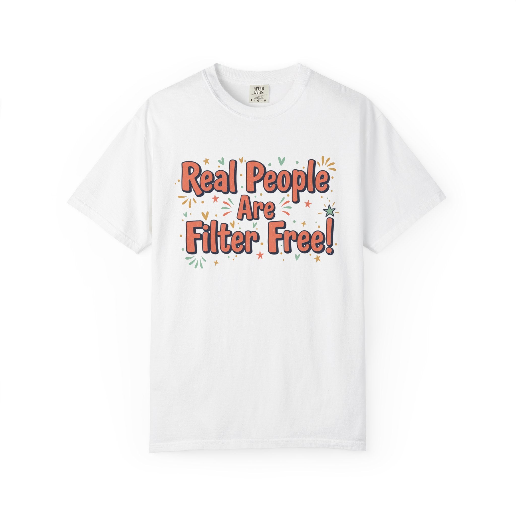 Real People Are Filter Free! T-Shirt — Funny Self-Love Graphic Tee