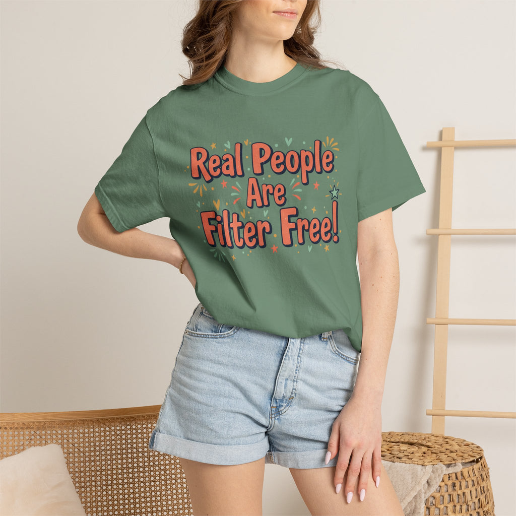 Real People Are Filter Free! T-Shirt — Funny Self-Love Graphic Tee