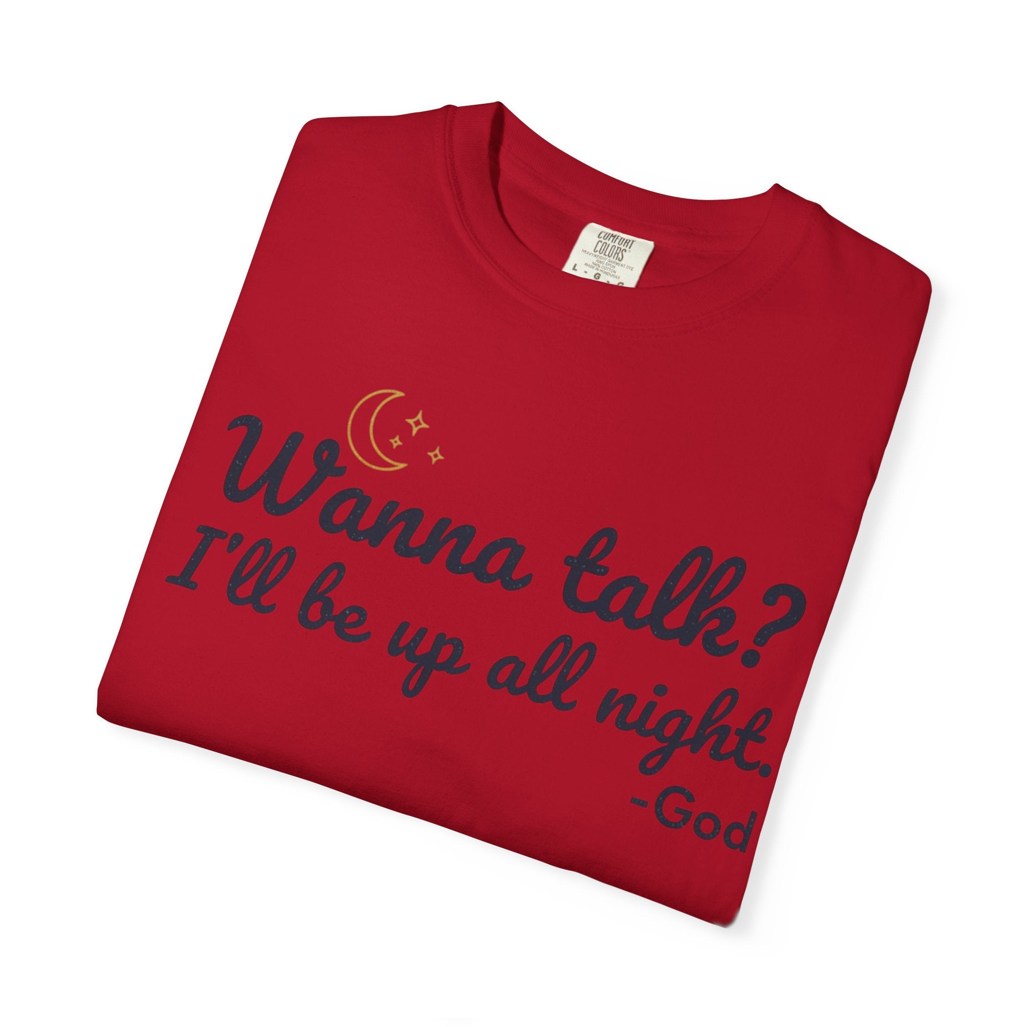 Wanna Talk? I'll Be Up All Night - God T-Shirt