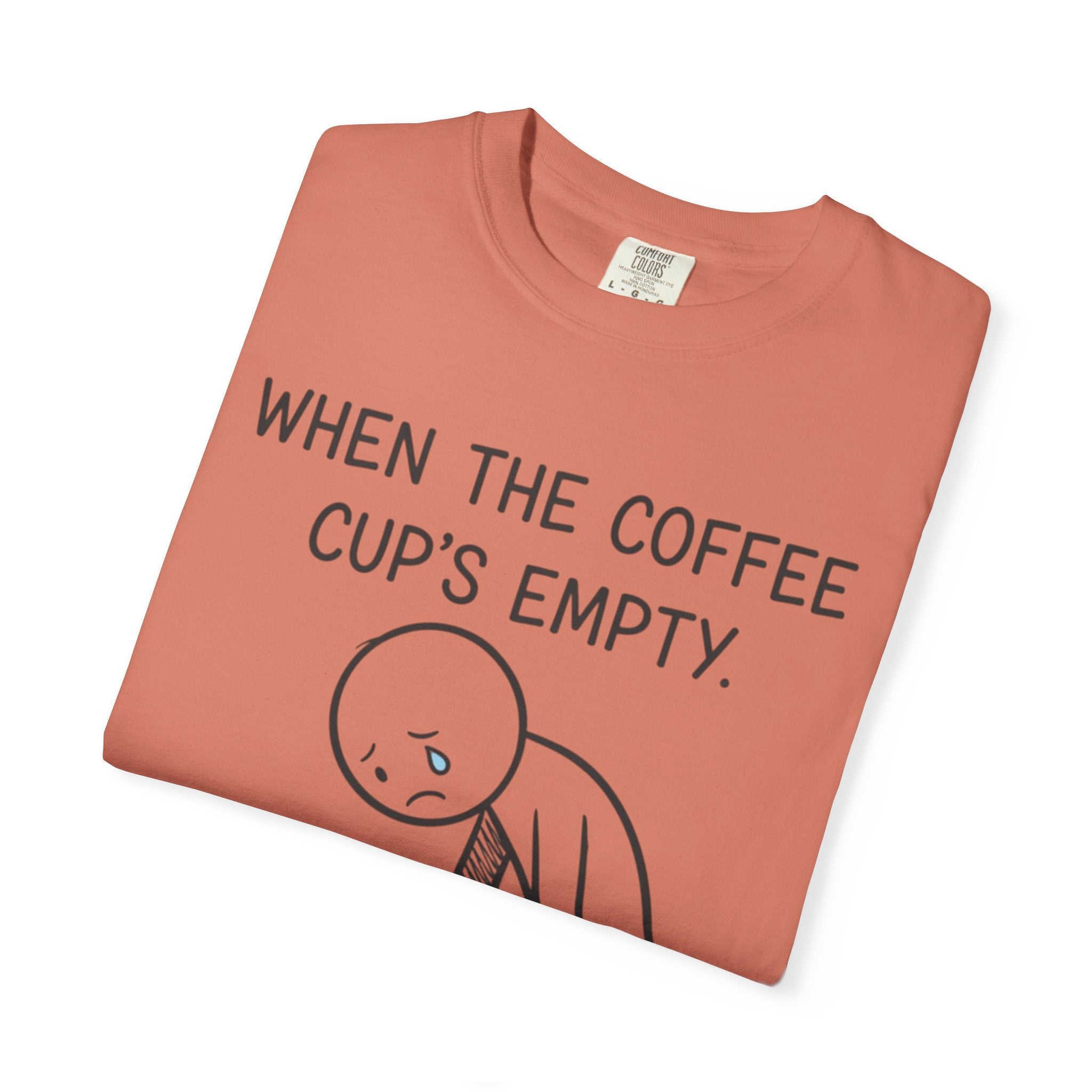 Coffee Sadness T-Shirt — "When the Coffee Cup's Empty" Funny Graphic Tee