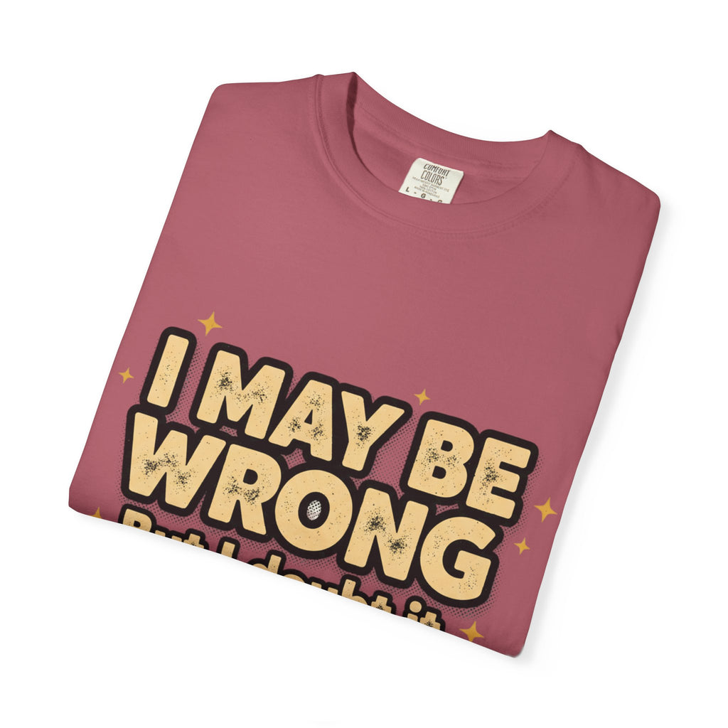 I May Be Wrong T-Shirt — Funny Sarcastic Graphic Tee ('I May Be Wrong But It's Highly Rare')