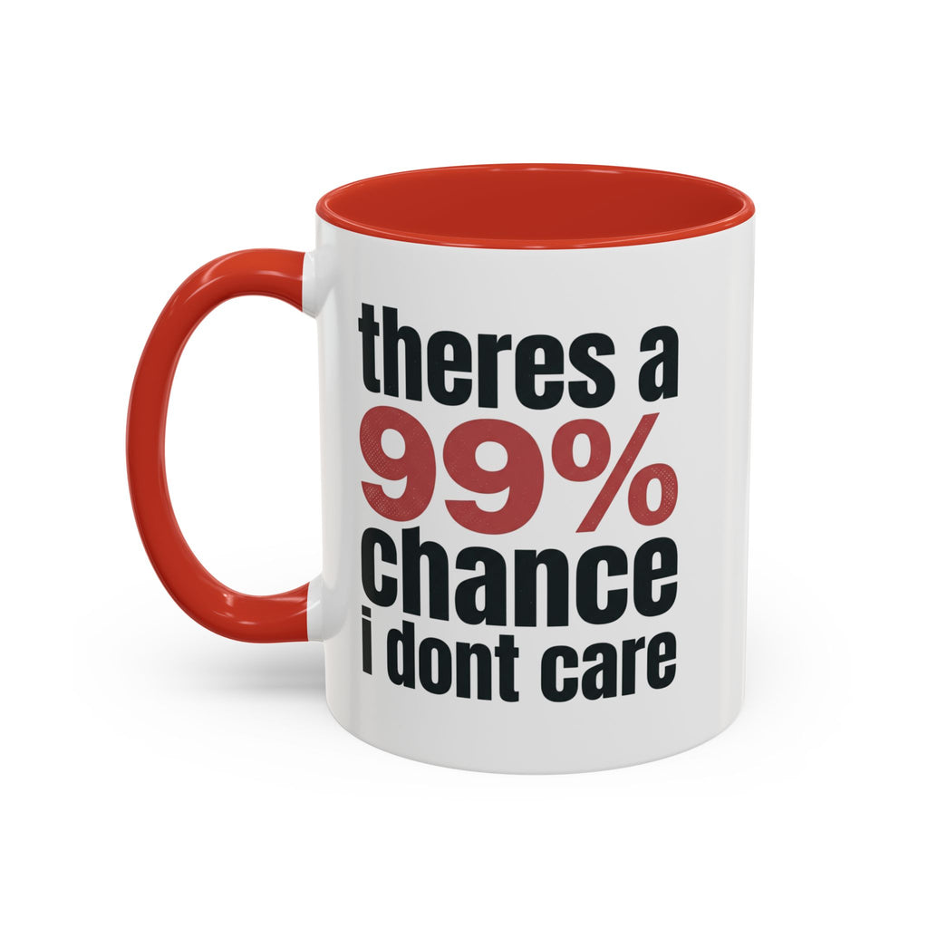 Funny Coffee Mug – “Theres a 99% chance i dont care” Accent Ceramic Mug