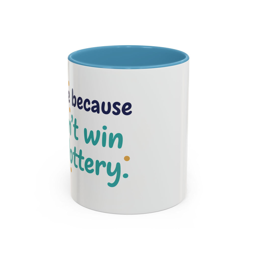 Coffee Mug — "I'm here because I didn't win the lottery" Funny Motivational Accent Mug