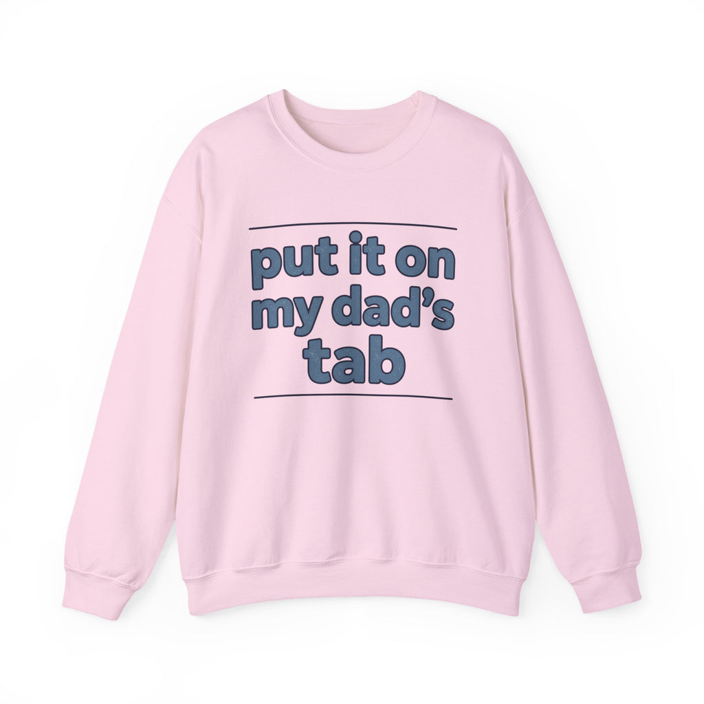 Crewneck Sweatshirt — "Put It On My Dad's Tab" Funny Family Quote
