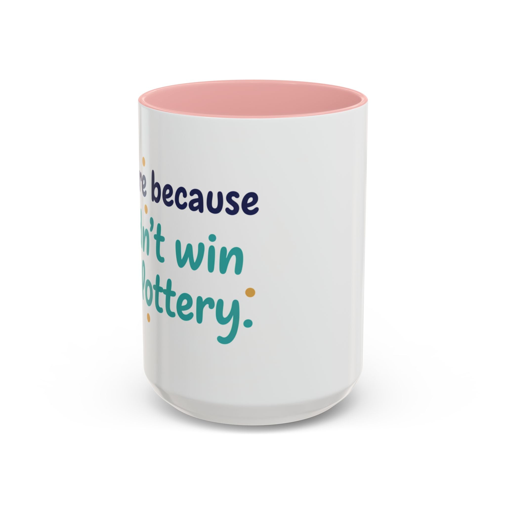 Coffee Mug — "I'm here because I didn't win the lottery" Funny Motivational Accent Mug