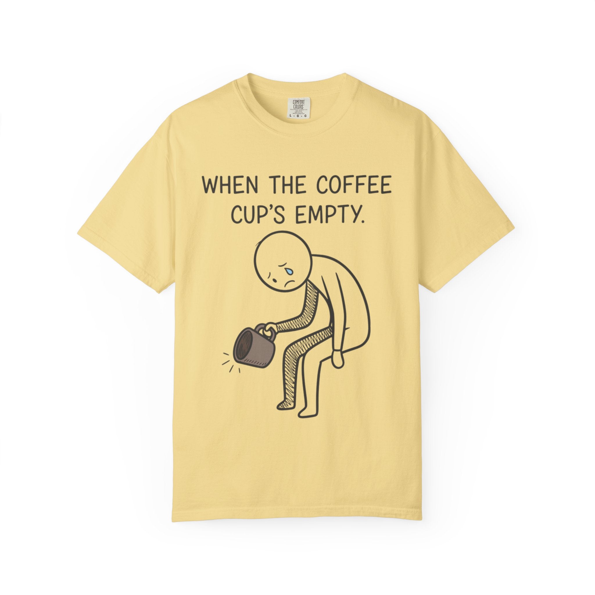 Coffee Sadness T-Shirt — "When the Coffee Cup's Empty" Funny Graphic Tee