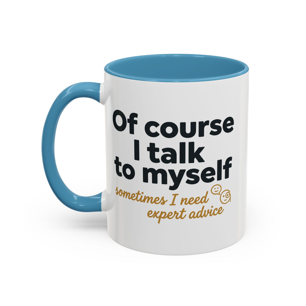 Accent Coffee Mug — Funny "Of Course I talk to Myself"