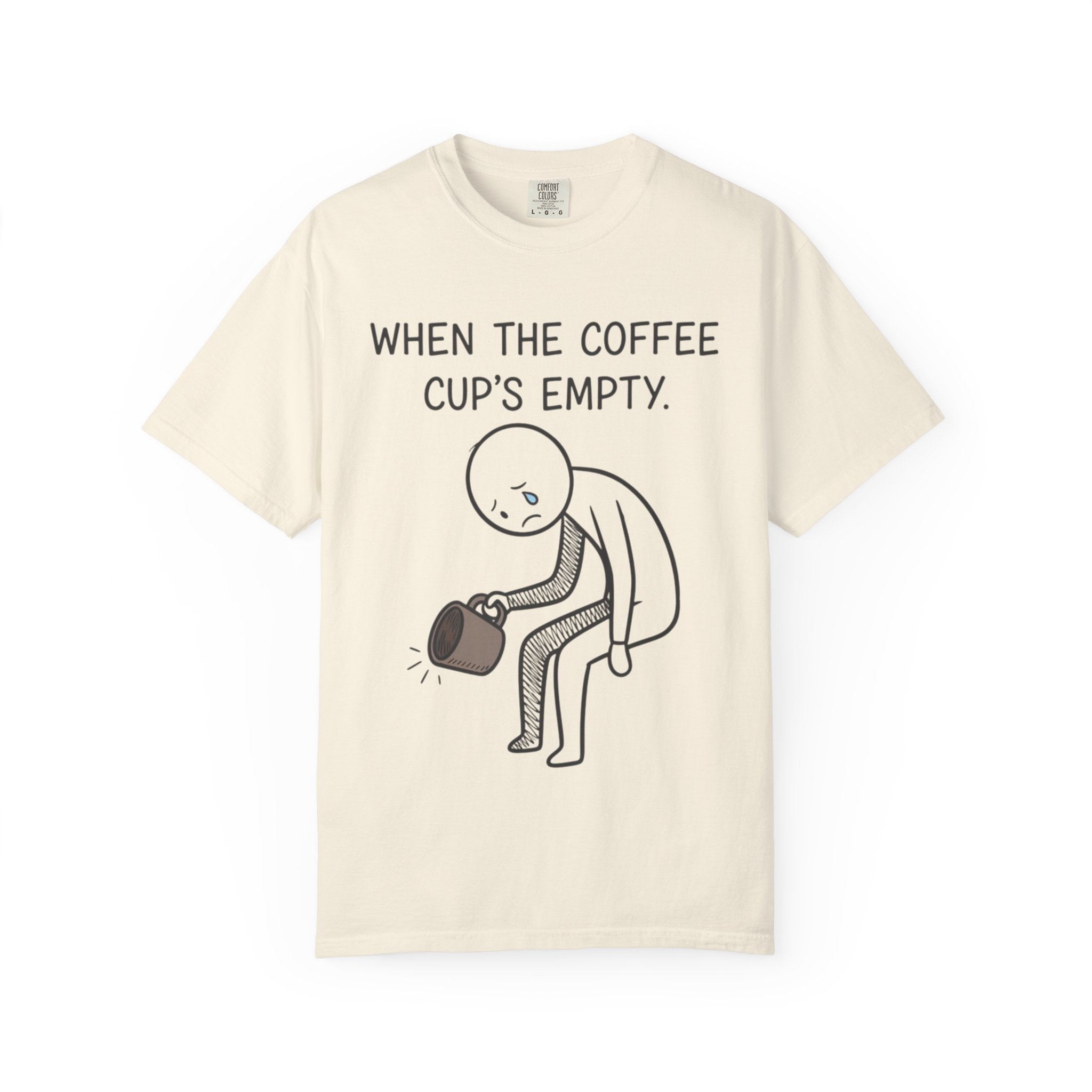Coffee Sadness T-Shirt — "When the Coffee Cup's Empty" Funny Graphic Tee