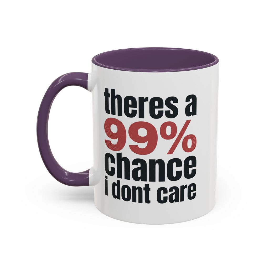 Funny Coffee Mug – “Theres a 99% chance i dont care” Accent Ceramic Mug