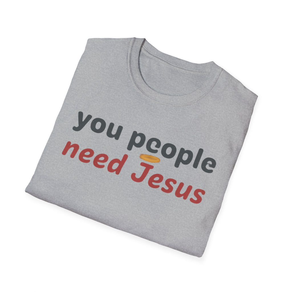 "You People Need Jesus" T-Shirt —Funny Christian Faith Graphic Tee