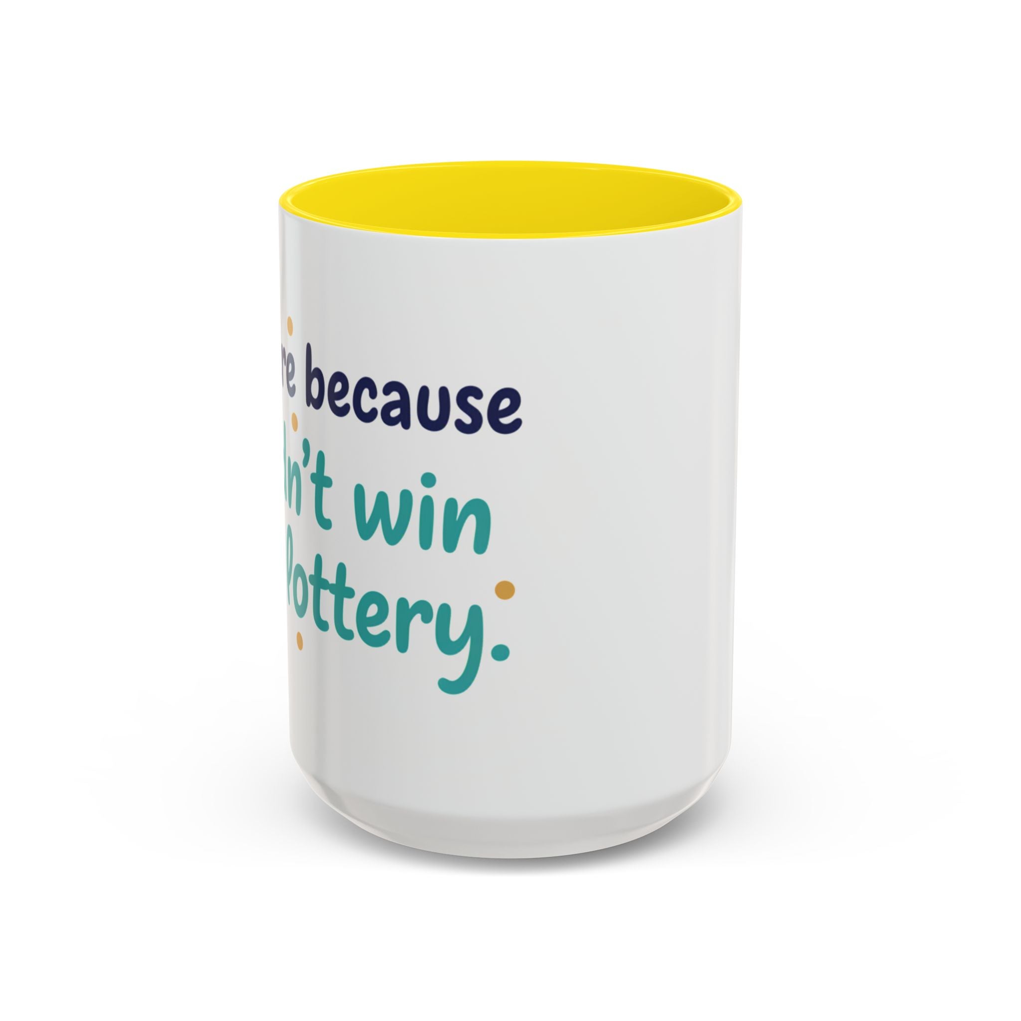 Coffee Mug — "I'm here because I didn't win the lottery" Funny Motivational Accent Mug