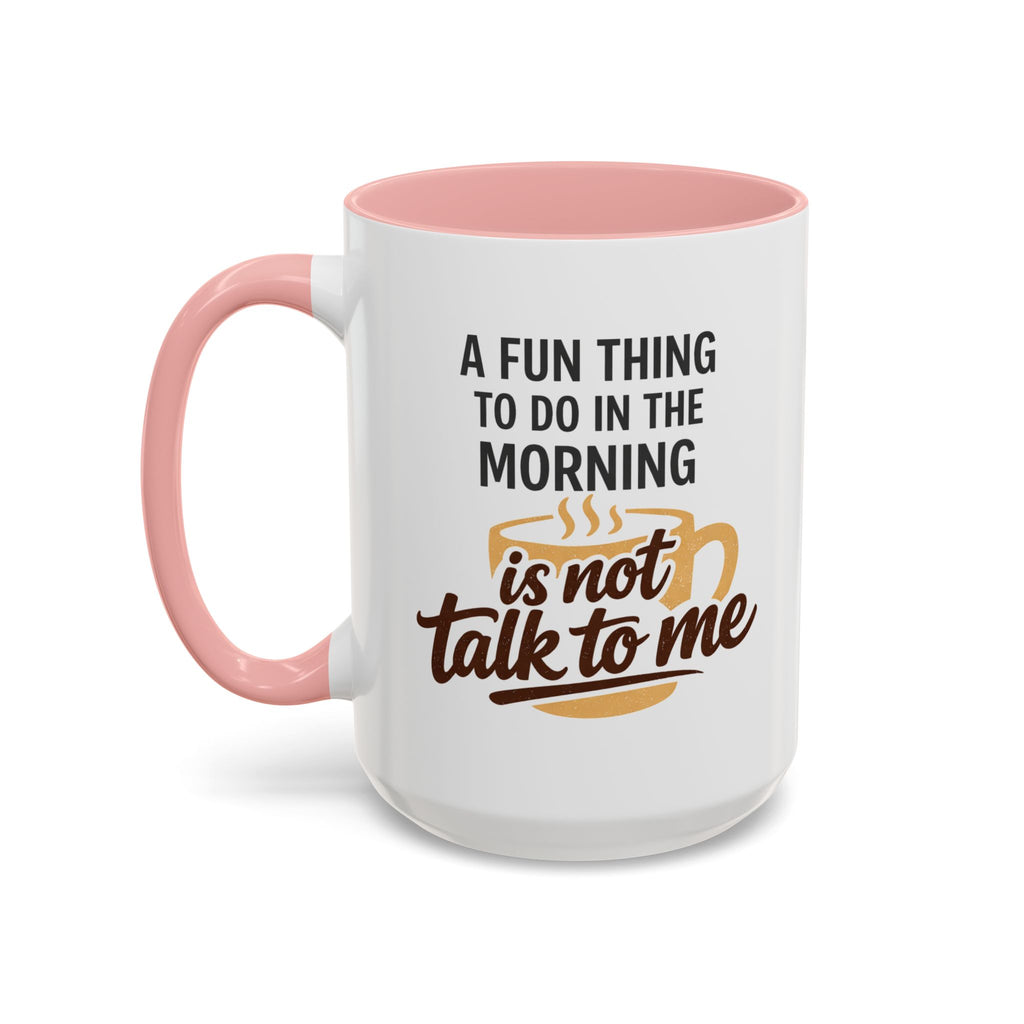 Coffee Mug - "A fun thing to do in the morning is not talk to me" Accent Mug (11/15oz)