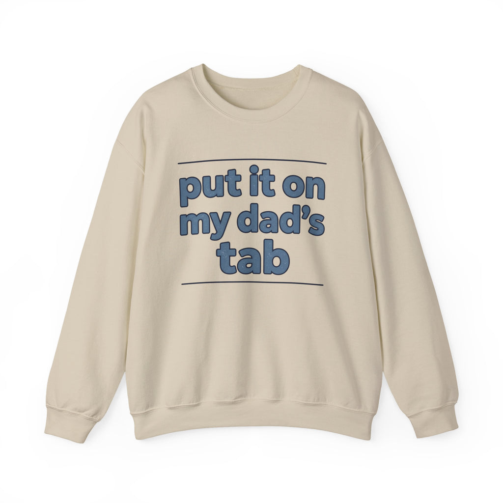 Crewneck Sweatshirt — "Put It On My Dad's Tab" Funny Family Quote
