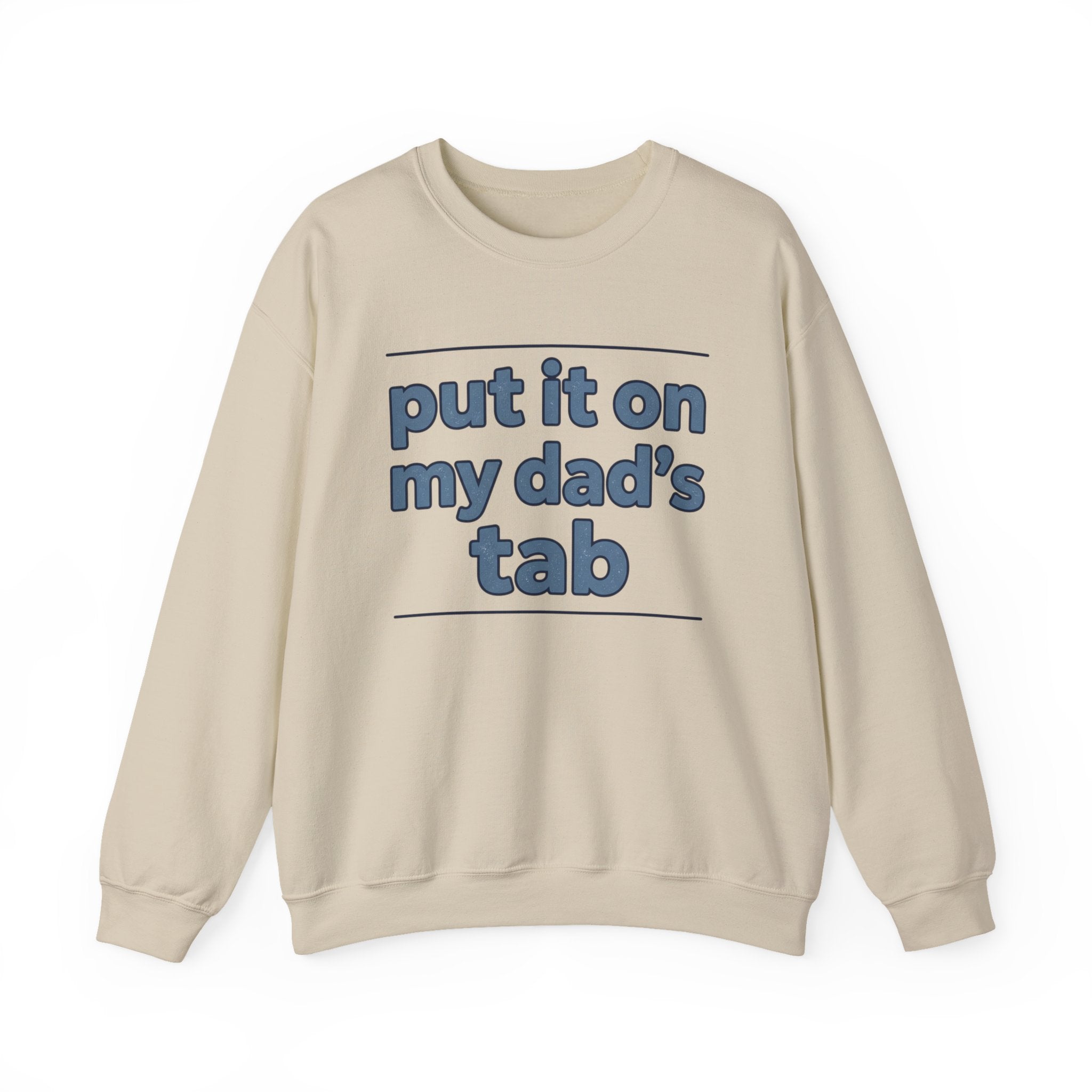 Crewneck Sweatshirt — "Put It On My Dad's Tab" Funny Family Quote