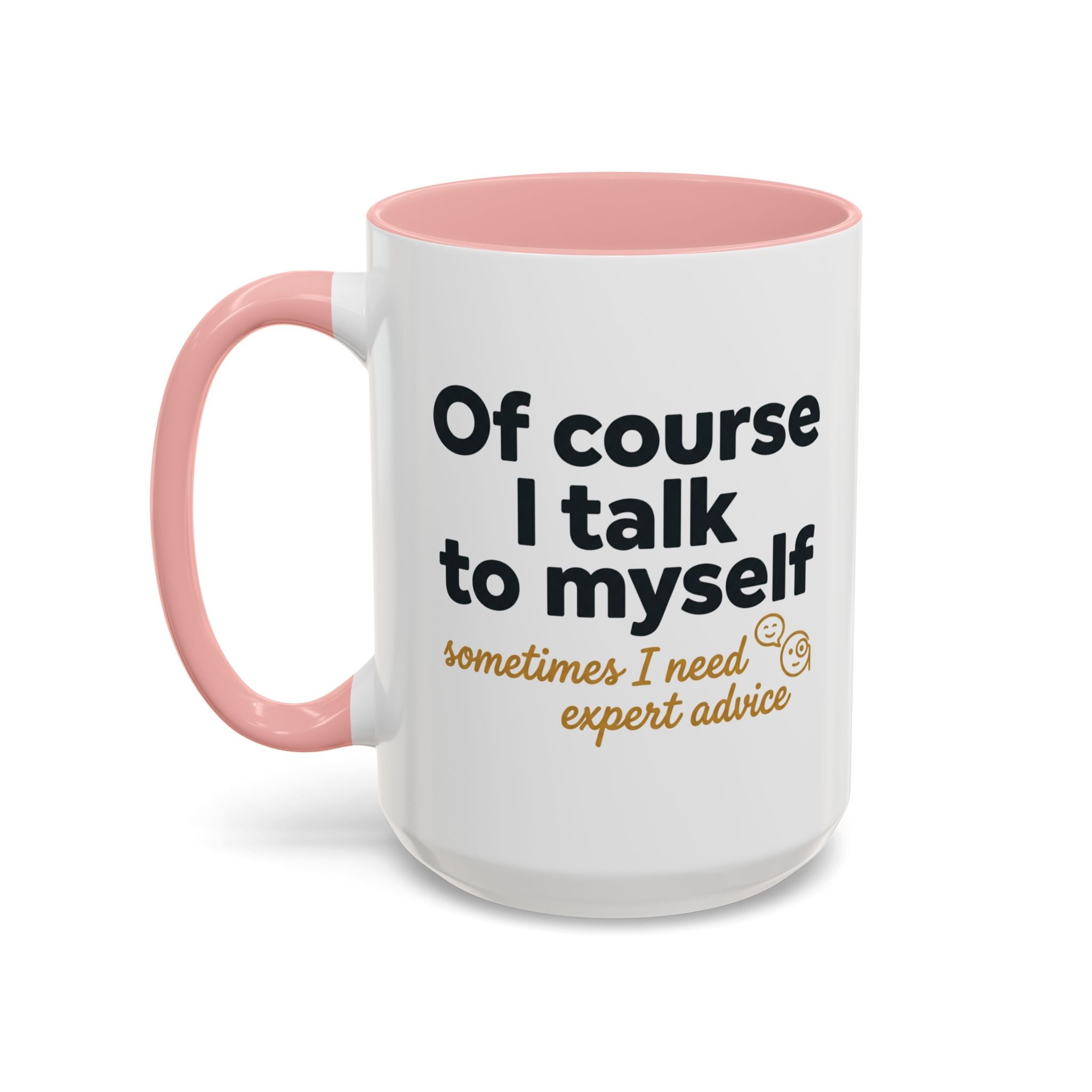 Accent Coffee Mug — Funny "Of Course I talk to Myself"