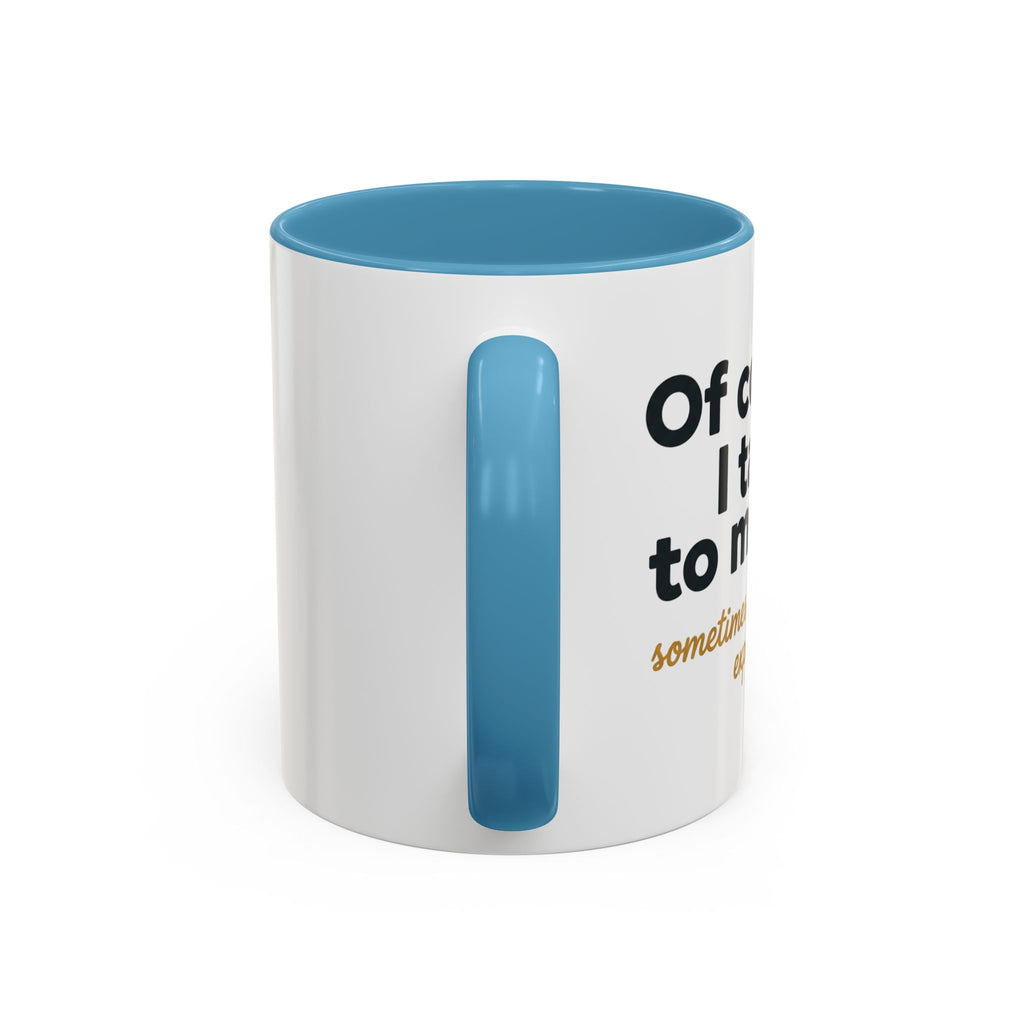 Accent Coffee Mug — Funny "Of Course I talk to Myself"