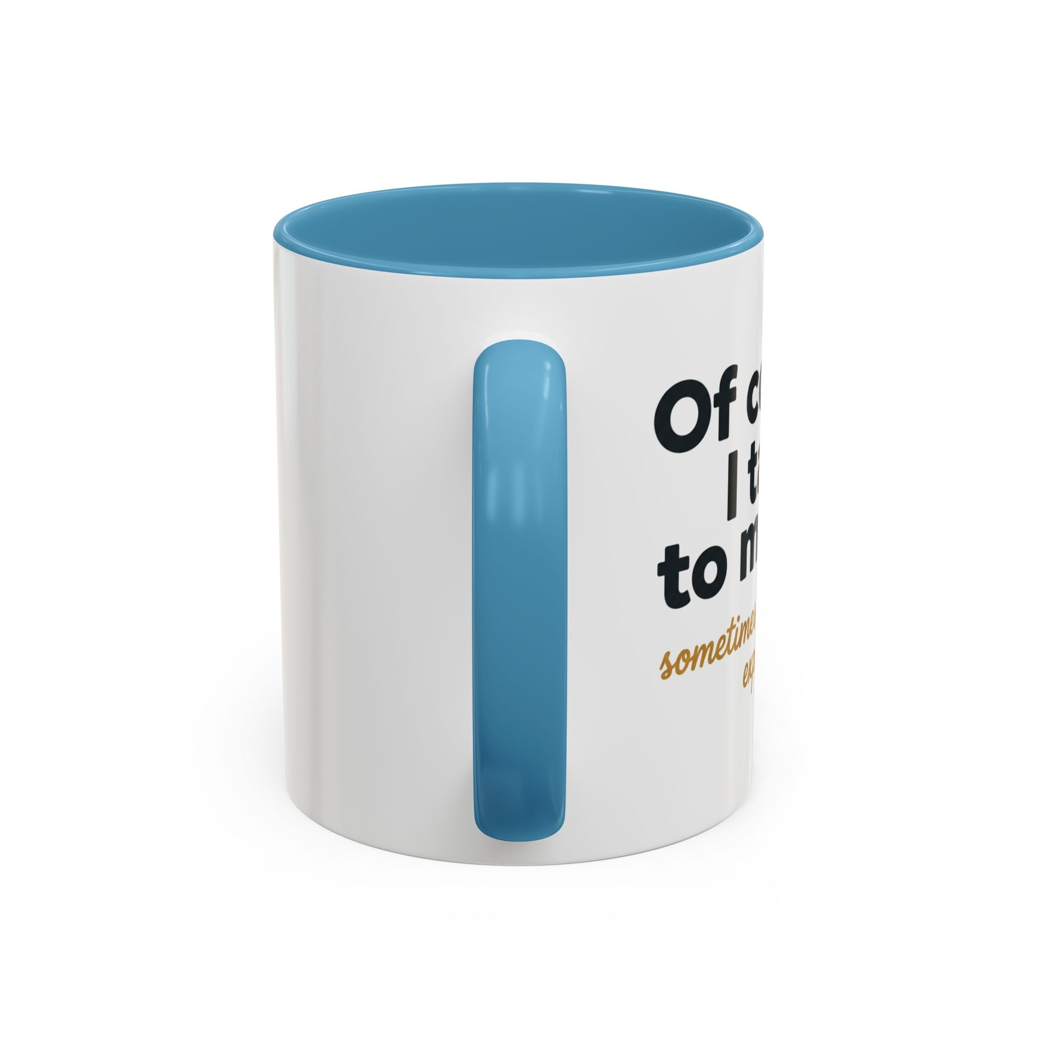 Accent Coffee Mug — Funny "Of Course I talk to Myself"