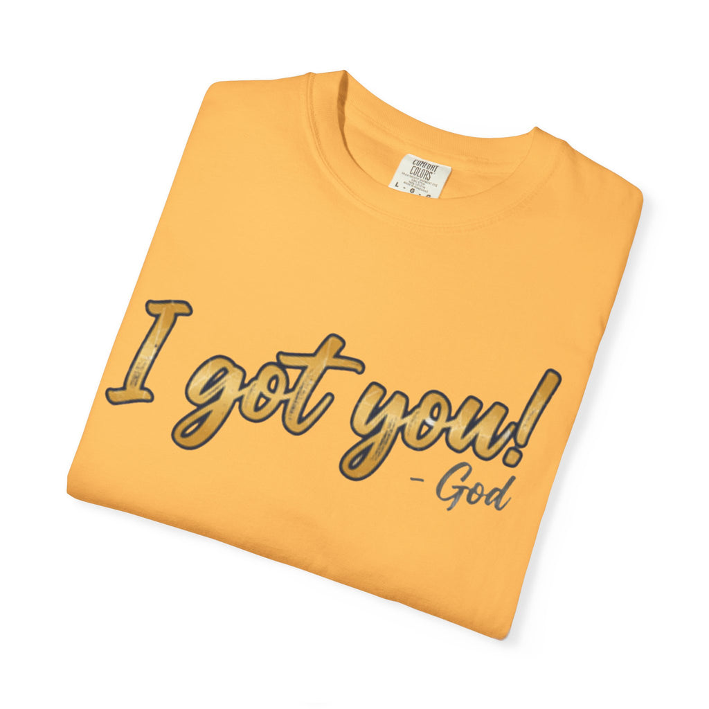 I Got You! - God Inspirational T-shirt