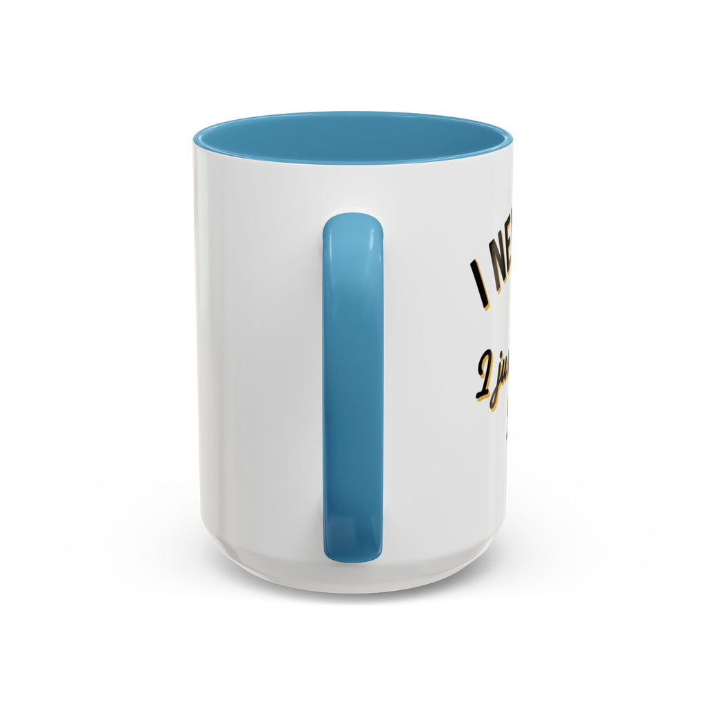 Funny Coffee Mug — “I Never Argue I Uust Explain Why I’m Right” Accent Mug