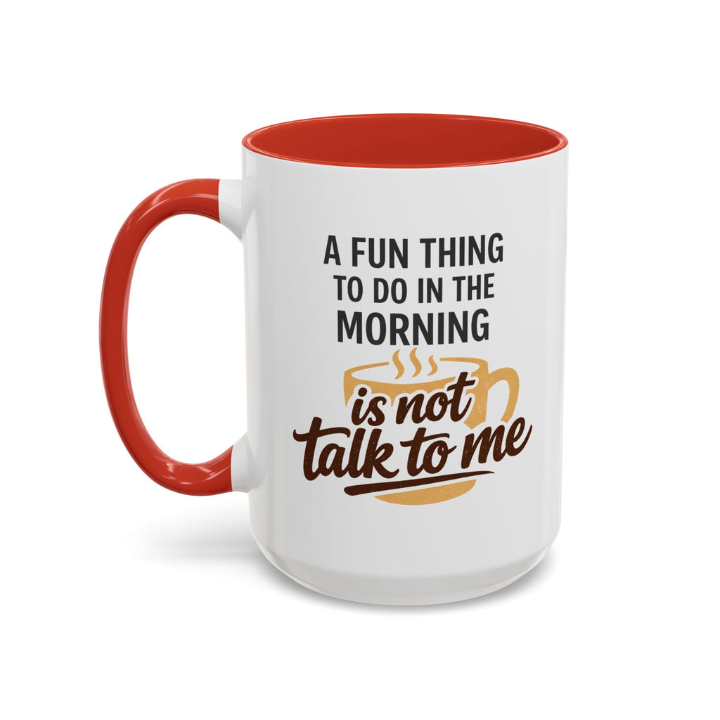 Coffee Mug - "A fun thing to do in the morning is not talk to me" Accent Mug (11/15oz)