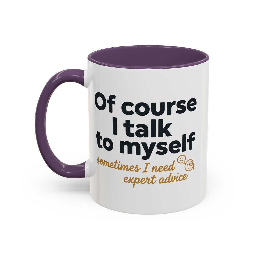 Accent Coffee Mug — Funny "Of Course I talk to Myself"