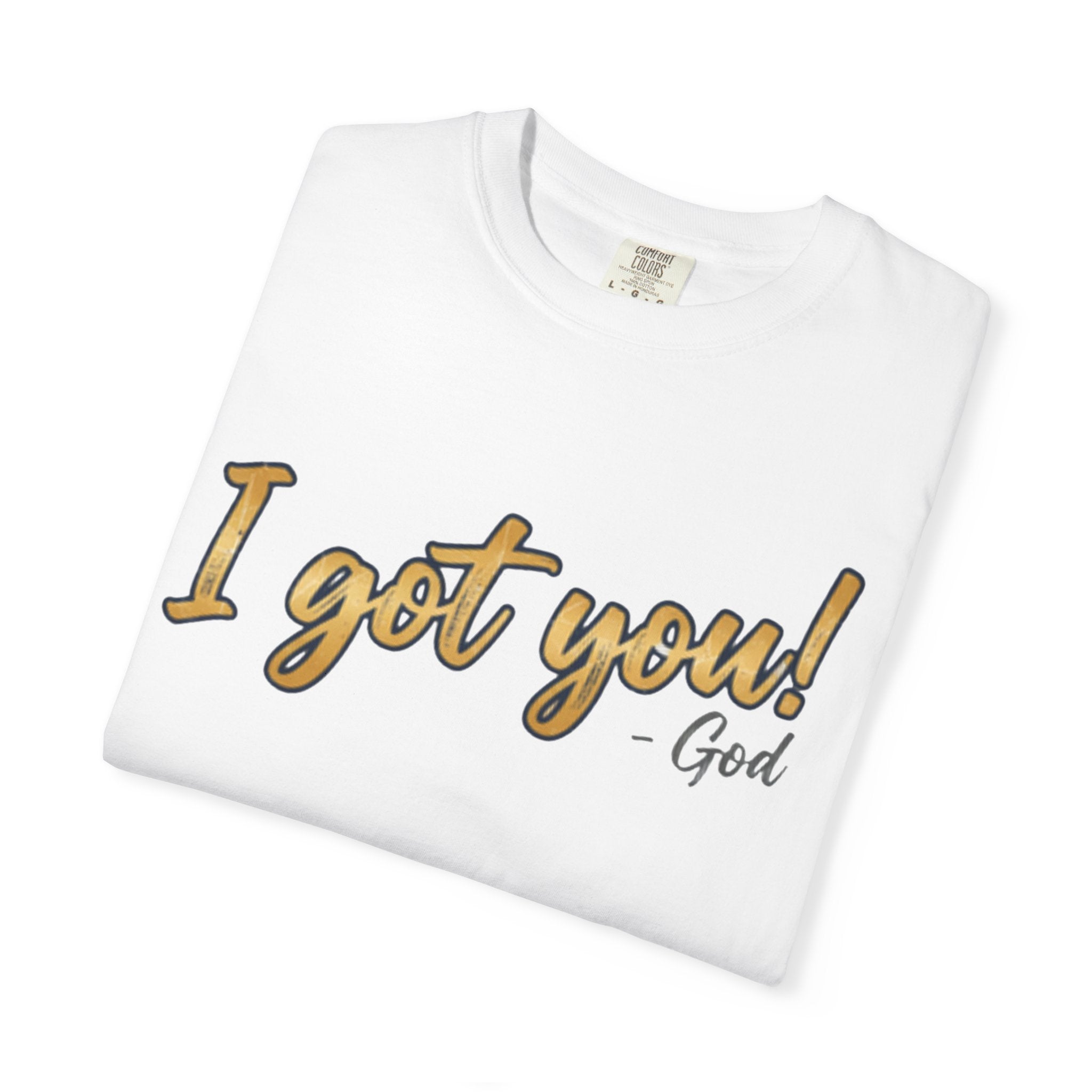 I Got You! - God Inspirational T-shirt
