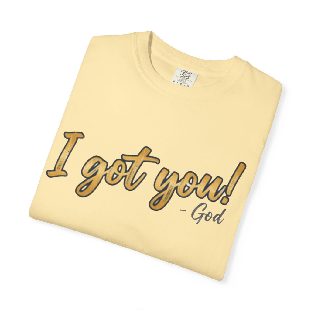 I Got You! - God Inspirational T-shirt