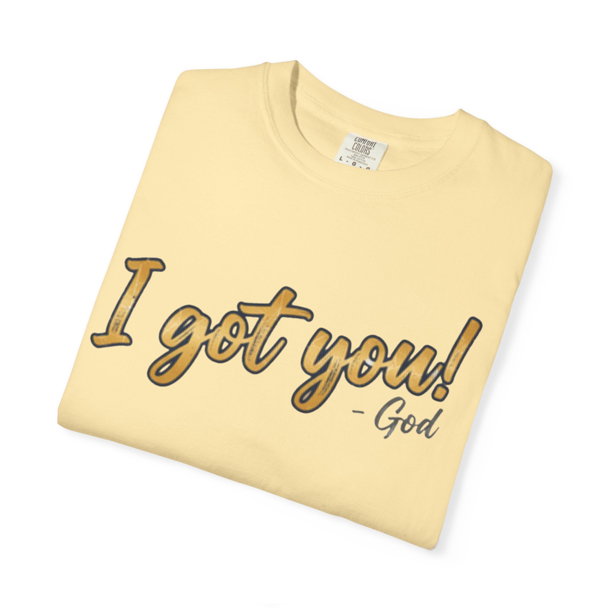 I Got You! - God Inspirational T-shirt