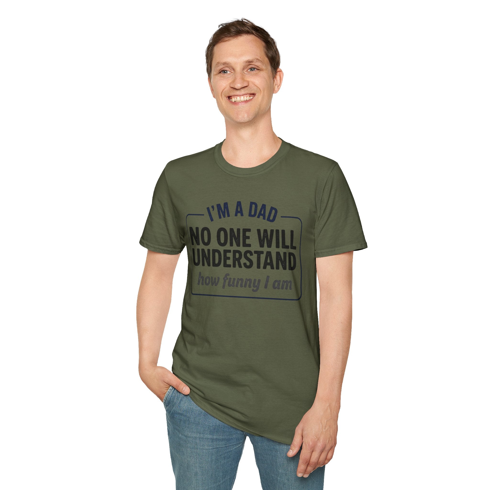 Dad T-Shirt — "I'm a Dad, No One Will Understand How Funny I Am" Funny Father's Day Tee