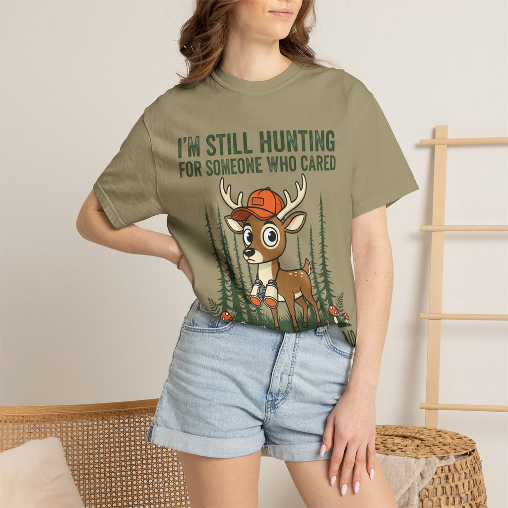 Funny Hunting T-Shirt — "I'm Still Hunting for Someone Who Cared About What You Said" (Deer Graphic)