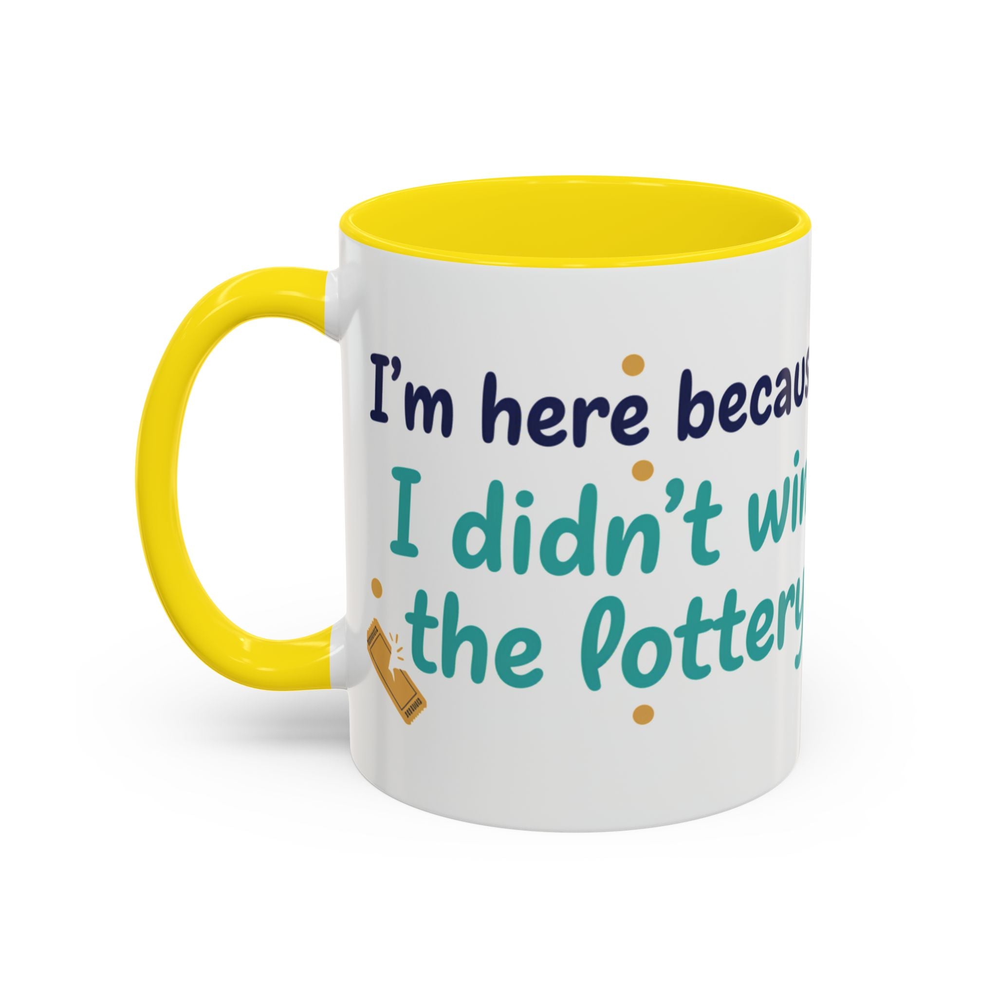Coffee Mug — "I'm here because I didn't win the lottery" Funny Motivational Accent Mug
