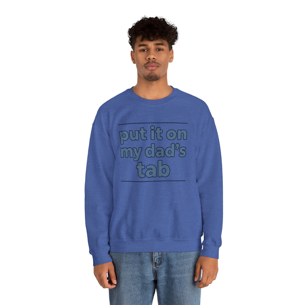 Crewneck Sweatshirt — "Put It On My Dad's Tab" Funny Family Quote