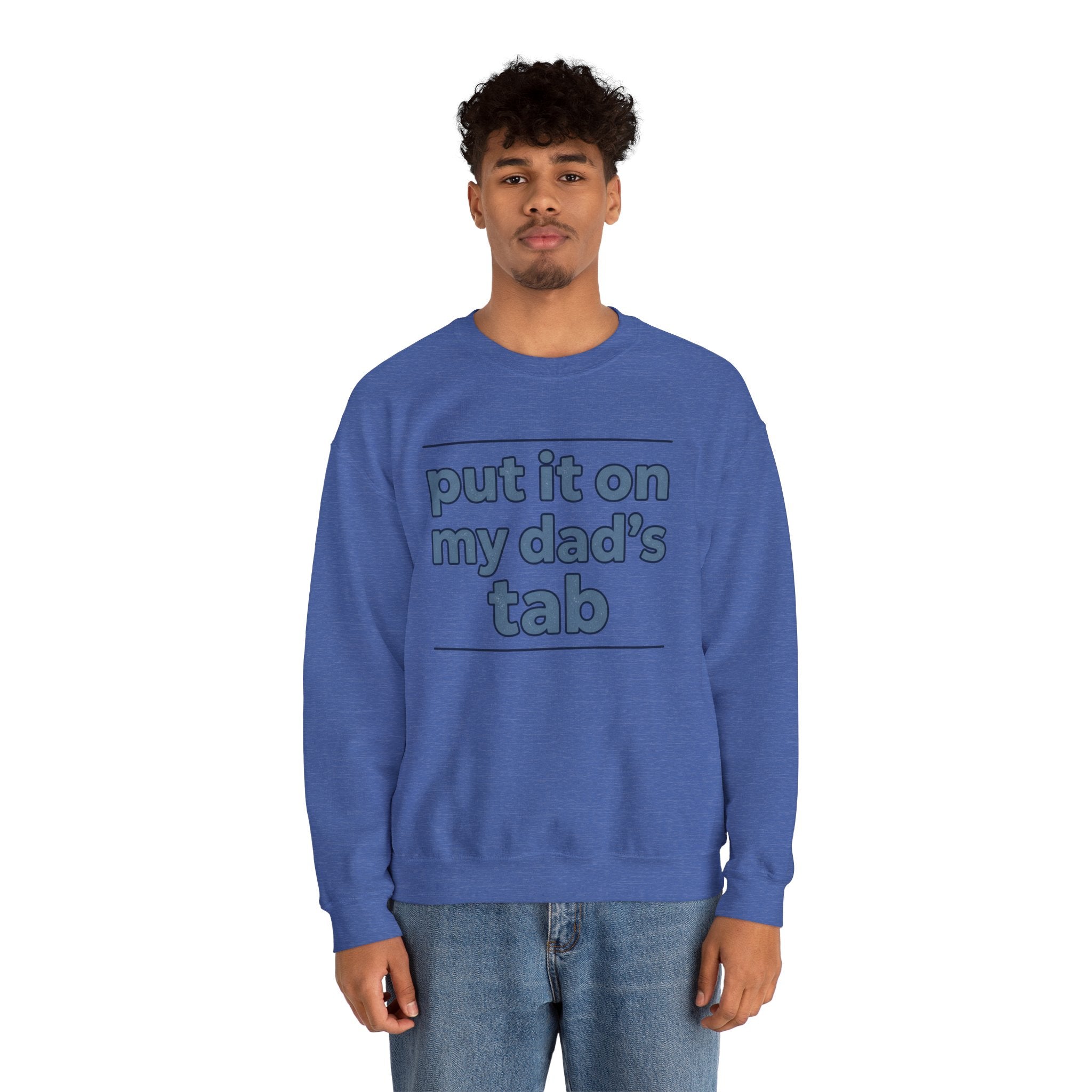Crewneck Sweatshirt — "Put It On My Dad's Tab" Funny Family Quote