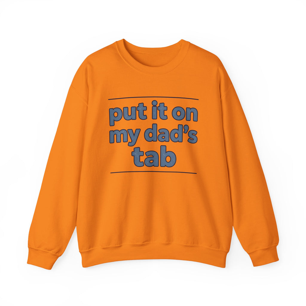 Crewneck Sweatshirt — "Put It On My Dad's Tab" Funny Family Quote