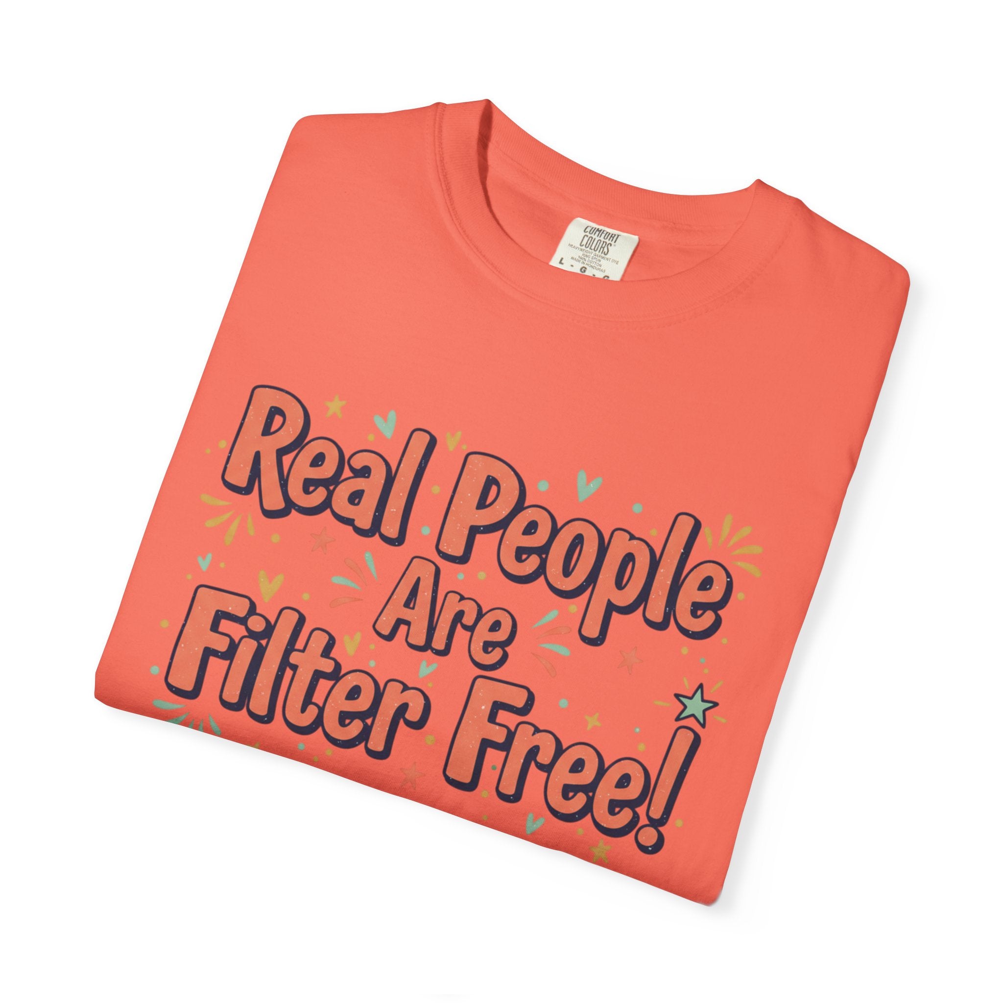 Real People Are Filter Free! T-Shirt — Funny Self-Love Graphic Tee